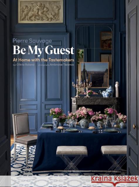 Be My Guest: At Home with the Tastemakers Pierre Sauvage Olivia Roland Ambroise T 9782081513396 Editions Flammarion - książka