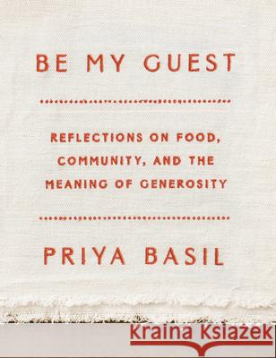Be My Guest: Reflections on Food, Community, and the Meaning of Generosity Basil, Priya 9780525657859 Knopf Publishing Group - książka