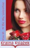 Be My Valentine Latron M 9781482547917 Createspace