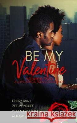 Be My Valentine: Volume Two Zee Monodee Mukami Ngari Glory Abah 9781916362833 Love Africa Press - książka