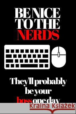 Be Nice to the Nerds: They'll Probably Be Your Boss One Day Ehj Finance 9781091465343 Independently Published - książka