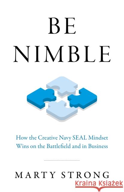 Be Nimble: How the Navy SEAL Mindset Wins on the Battlefield and in Business Marty Strong 9781789048407 Collective Ink - książka