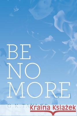 Be No More G K Taylor 9781663216458 iUniverse - książka