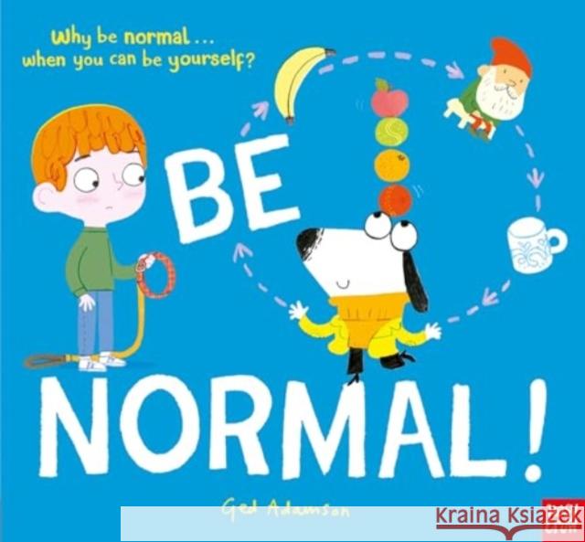 Be Normal!: Why be normal . . . when you can be yourself? Ged Adamson 9781839948954 Nosy Crow Ltd - książka