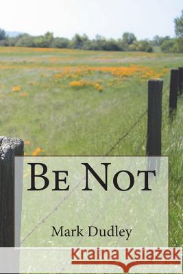 Be Not Mark Dudley 9781723022470 Createspace Independent Publishing Platform - książka