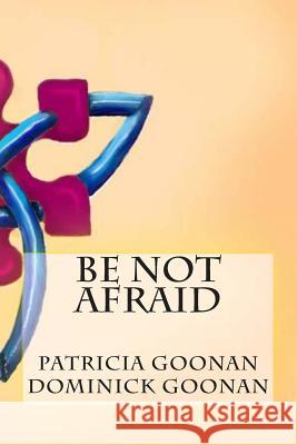 Be Not Afraid Patricia A. Goonan Dominick P. Goonan 9781482726015 Createspace - książka
