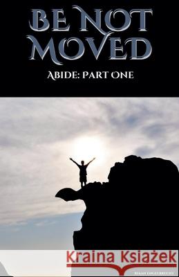 Be not Moved Part One: Abide Riaan Engelbrecht 9798227656650 Riaan Engelbrecht - książka
