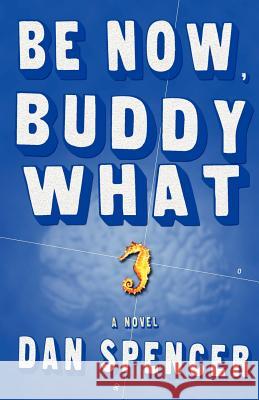 Be Now, Buddy What Dan Spencer 9781463797560 Createspace - książka