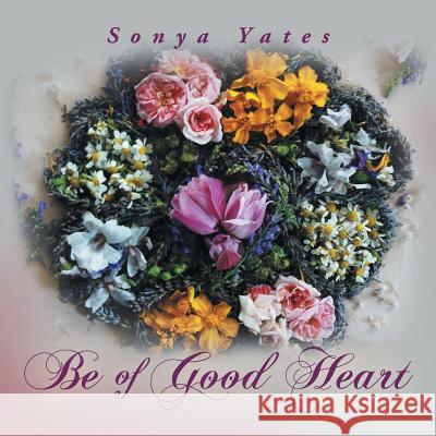 Be of Good Heart Sonya Yates 9781452594811 Balboa Press - książka