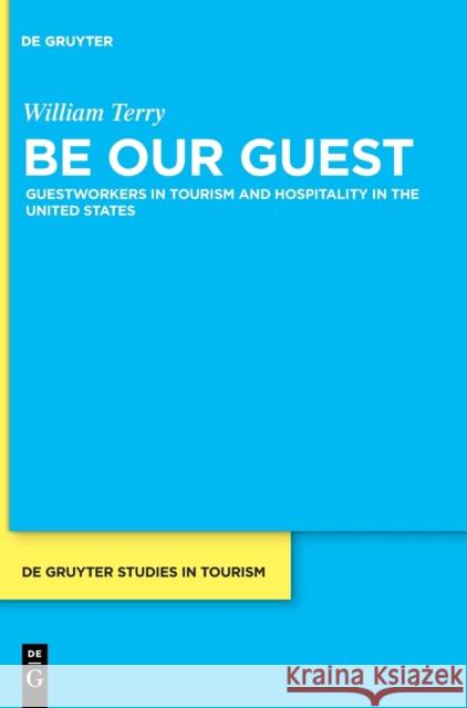 Be Our Guest: Guestworkers in Tourism and Hospitality in the United States Terry, William 9783110639728 Walter de Gruyter - książka