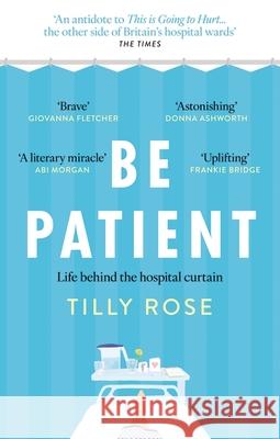 Be Patient: Life behind the hospital curtain Tilly Rose 9781780726236 Octopus Publishing Group - książka