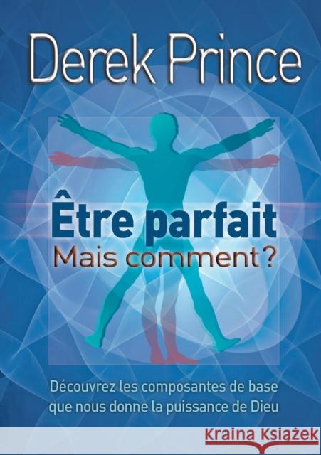 Be Perfect - But How? - FRENCH Dr Derek Prince 9782360050062 Dpm-UK - książka