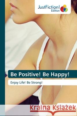 Be Positive! Be Happy! Bhatia, Baldev 9786200489319 JustFiction Edition - książka