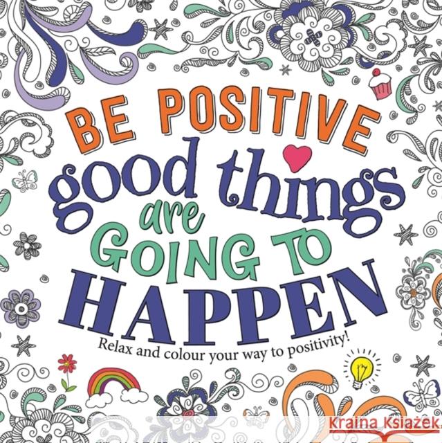 Be Positive: Good Things are Going to Happen Igloo Books 9781800225701 Bonnier Books Ltd - książka