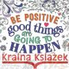 Be Positive: Good Things are Going to Happen Igloo Books 9781800225701 Bonnier Books Ltd