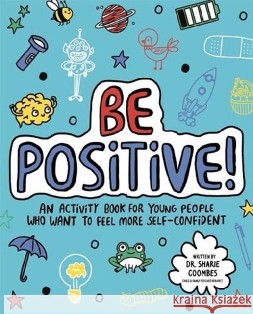 Be Positive! Mindful Kids: An activity book for children who want to feel more self-confident Dr. Sharie Coombes, Ed.D, MA (PsychPsych Ellie O'Shea  9781787415904 Bonnier Books Ltd - książka