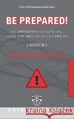 Be Prepared!: A Comprehensive Survival Guide for Individuals and Families Erik Lawrence   9798986270227 Erik Lawrence - książka