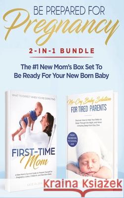 Be Prepared for Pregnancy: 2-in-1 Bundle: First-Time Mom: What to Expect When You're Expecting + No-Cry Baby Sleep Solution - The #1 New Mom's Bo Olsen Kate 9781952083747 Native Publisher - książka