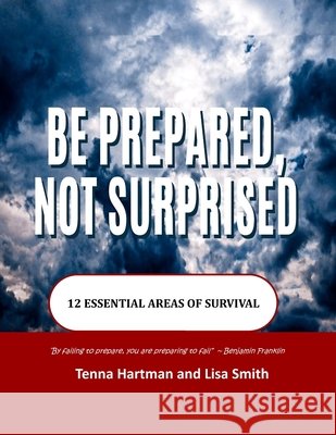 Be Prepared Not Surprised: 12 Essential Areas of Survival Smith, Lisa, Hartman, Tenna 9798871661000 Independently Published - książka