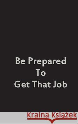 Be Prepared to Get That Job Nigel J. Copsey 9781494923242 Createspace - książka