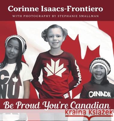 Be Proud You're Canadian Corinne Isaacs-Frontiero Stephanie Smallman 9781039106765 FriesenPress - książka