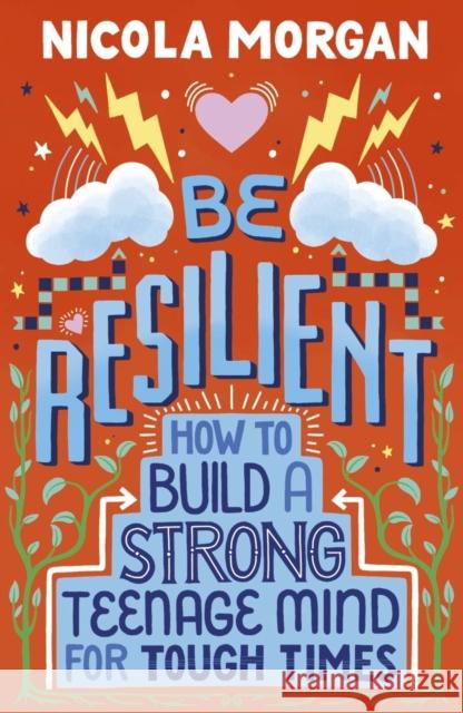 Be Resilient: How to Build a Strong Teenage Mind for Tough Times Nicola Morgan   9781406399257 Walker Books Ltd - książka