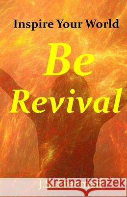 Be Revival: Inspire Your World J. S. Freeman 9781097103508 Independently Published - książka