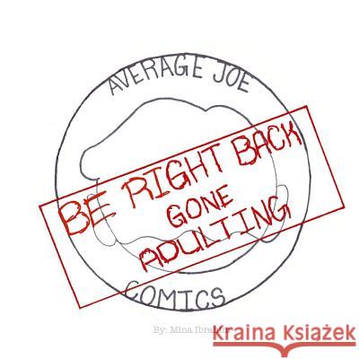 Be Right Back, Gone Adulting Mina Ibrahim, Mina Ibrahim 9781775074526 Average Joe Comics - książka