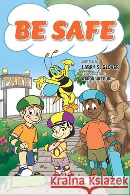 Be Safe Larry S. Glover 9781733158459 Child Like Faith Children's Books LLC - książka