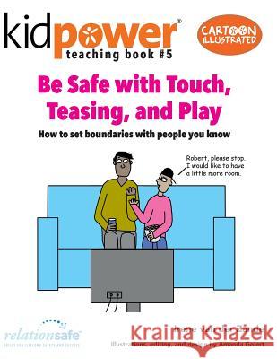 Be Safe with Touch, Teasing, & Play: How to Set Boundaries with People You Know Irene Va Amanda Golert Kidpower Teenpower Fullpo International 9781506174990 Createspace Independent Publishing Platform - książka