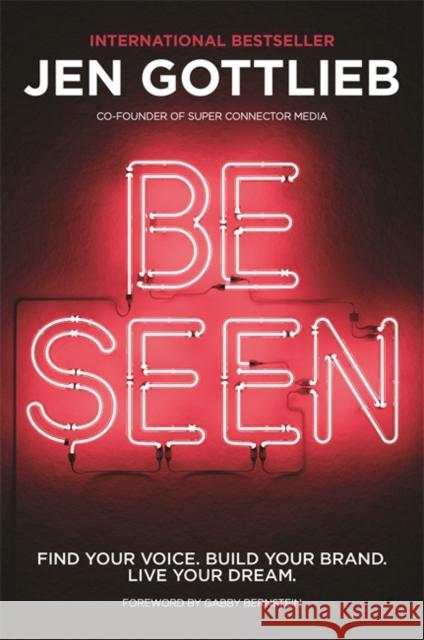 BE SEEN: Find Your Voice. Build Your Brand. Live Your Dream. Jen Gottlieb 9781837822652 Hay House UK Ltd - książka