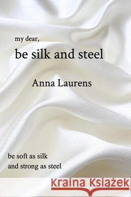 Be Silk and Steel Anna Laurens 9780368152054 Blurb - książka