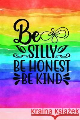 Be Silly Be Honest Be Kind: Quote Cover Journal: Lined Notebook Creations, Joyful 9781714274758 Blurb - książka