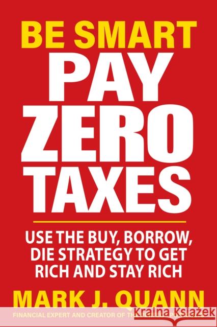 Be Smart and Pay Zero Taxes: 101 Ways to Legally Deduct Everything the IRS Allows! Mark J. Quann 9781630063108 Humanix Books - książka