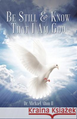 Be Still & Know That I Am God Dr Michael, II Alton 9781098047290 Christian Faith Publishing, Inc - książka