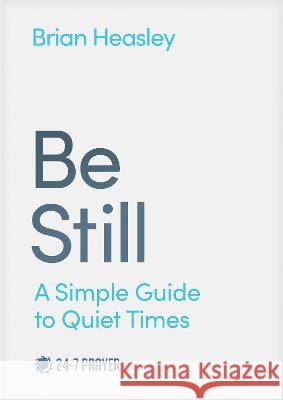 Be Still: A Simple Guide to Quiet Times Brian Heasley Pete Greig 9781641587402 NavPress Publishing Group - książka