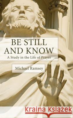 Be Still and Know Arthur Michael Ramsey 9781610979597 Wipf & Stock Publishers - książka