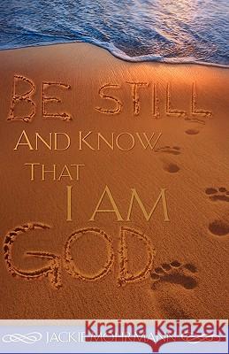 Be Still and Know That I Am God Jackie Mohrmann 9781604776157 Xulon Press - książka