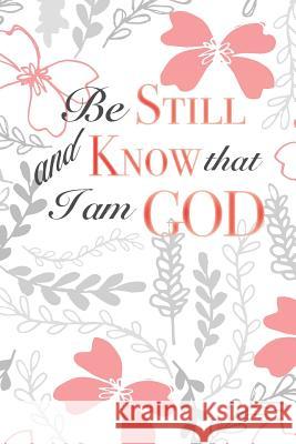 Be Still and Know That I Am God Crazy Beautiful Designs 9781792931970 Independently Published - książka