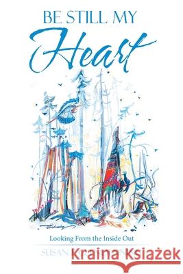 Be Still My Heart: Looking from the Inside Out Susan F Glendenning 9781982260859 Balboa Press - książka
