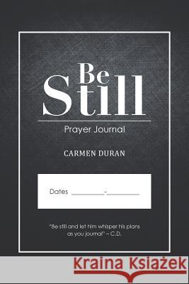 Be Still: Prayer Journal Carmen Duran 9781512743289 WestBow Press - książka