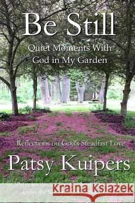 Be Still: Quiet Moments With God in My Garden Patsy Kuipers 9781735373331 Janda Books - książka