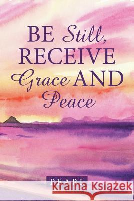 Be Still, Receive Grace and Peace Pearl 9781512702606 WestBow Press - książka