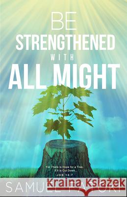 Be Strengthened with All Might Samuel Fatoki 9781621367802 Creation House - książka