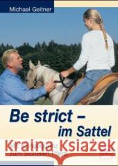 Be strict im Sattel : Mit Konsequenz zum sicheren Pferd. Schritt für Schritt erfolgreicher reiten Geitner, Michael   9783275014781 Müller Rüschlikon - książka