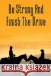 Be Strong And Finish The Drive Pruitt, Emily 9781484143032 Createspace