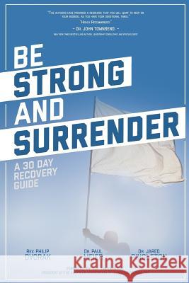 Be Strong and Surrender: A 30 Day Recovery Guide Philip K. Dvora Paul Meie Jared P. Pingleto 9781519359902 Createspace Independent Publishing Platform - książka