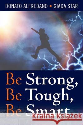 Be Strong, Be Tough, Be Smart Donato Alfredano Giada Star 9781495404399 Createspace - książka