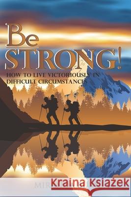 Be Strong: How to Live Victoriously in Difficult Circumstances Miranda Burnette 9780999893890 Keys to Success Publishing, LLC - książka
