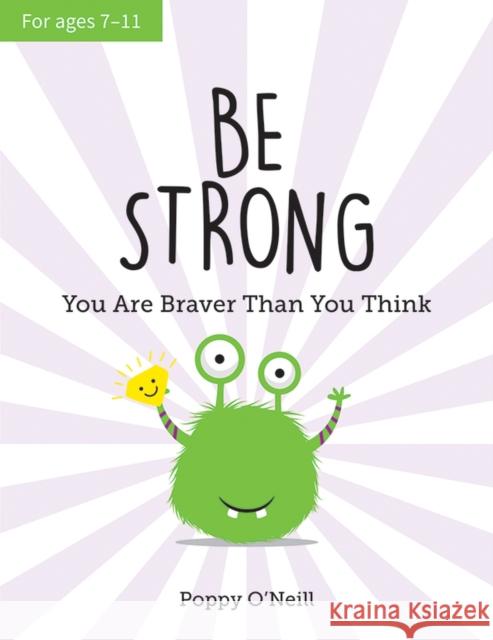 Be Strong: You Are Braver Than You Think: A Child's Guide to Boosting Self-Confidence Poppy O'Neill 9781787836075 Summersdale Publishers - książka